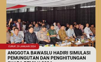 ANGGOTA BAWASLU HADIRI SIMULASI PEMUNGUTAN DAN PENGHITUNGAN SUARA PEMILU 2024