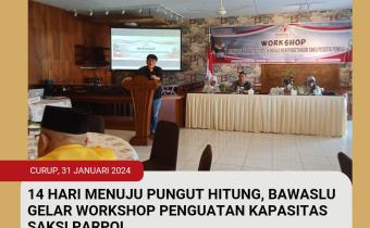 14 HARI MENUJU PUNGUT HITUNG, BAWASLU GELAR WORKSHOP PENGUATAN KAPASITAS SAKSI PARPOL. 